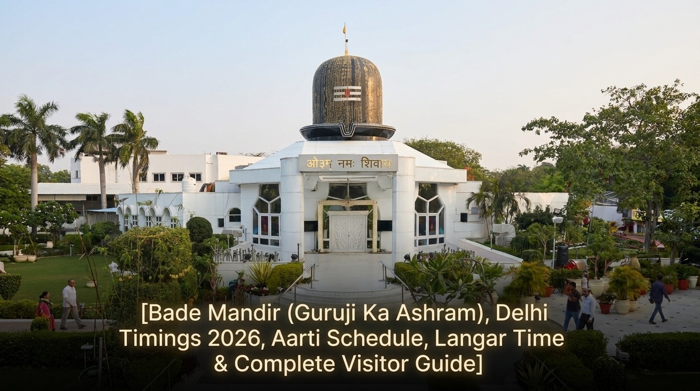Bade Mandir (Guruji Ka Ashram), Delhi Timings 2026, Aarti Schedule, Langar Time & Complete Visitor Guide