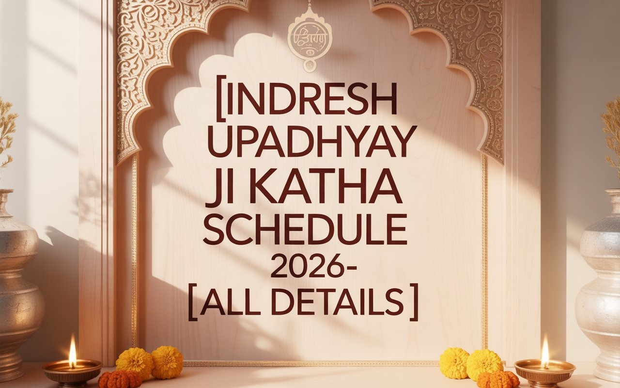 Indresh Upadhyay Ji Katha Schedule 2026- All Details