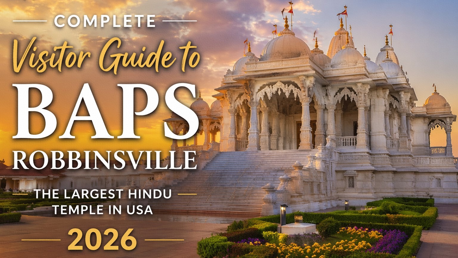 Complete Visitor Guide to BAPS Robbinsville, the Largest Hindu Temple in USA